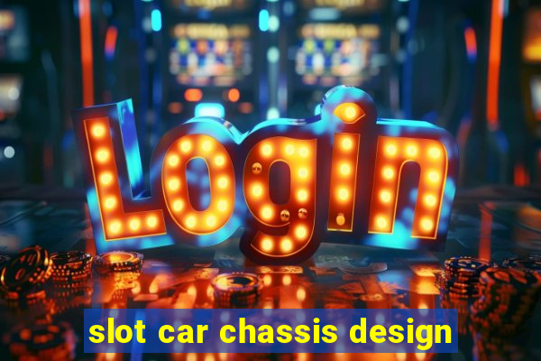 slot car chassis design